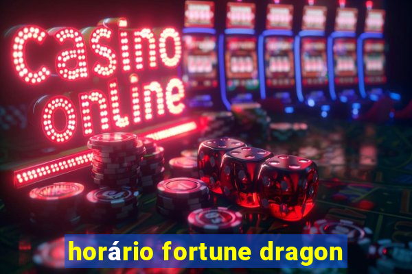 horário fortune dragon