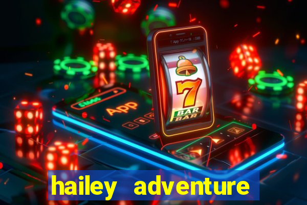 hailey adventure mod apk unlimited money