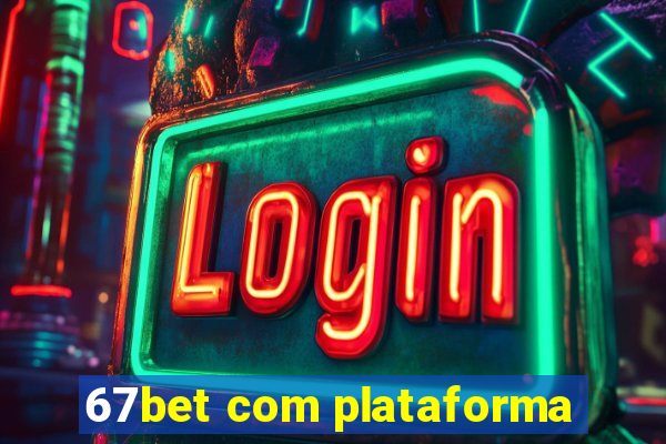 67bet com plataforma