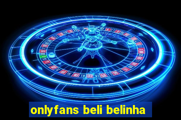 onlyfans beli belinha