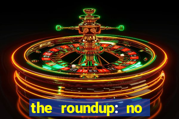 the roundup: no way out dublado