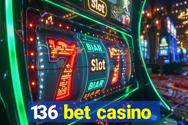 136 bet casino