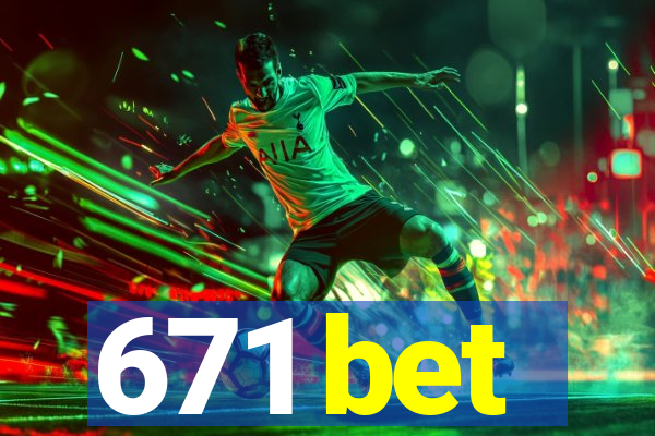 671 bet