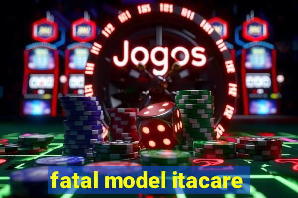 fatal model itacare