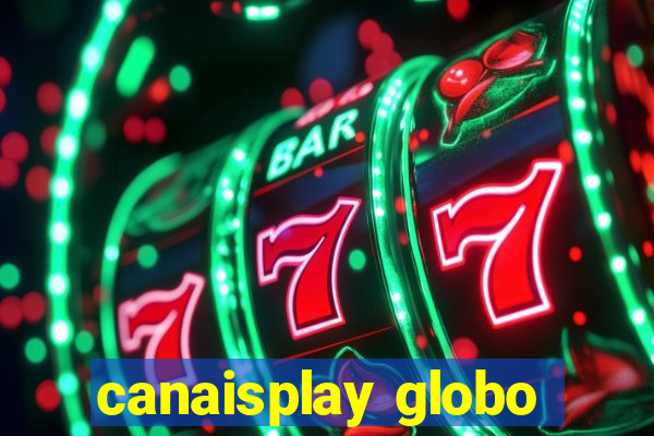 canaisplay globo