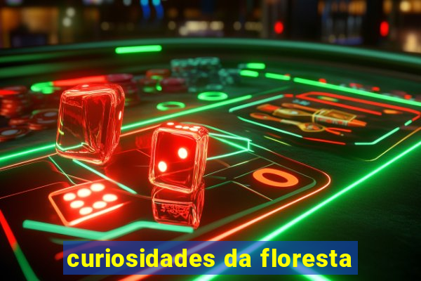 curiosidades da floresta