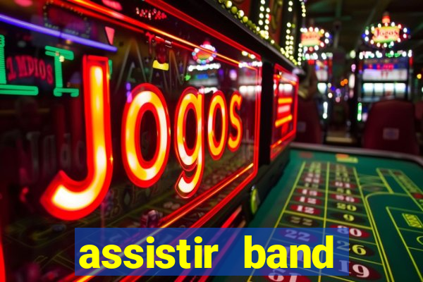 assistir band online ao vivo gratis