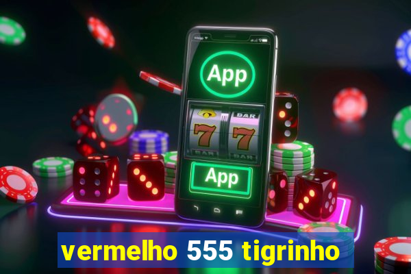 vermelho 555 tigrinho