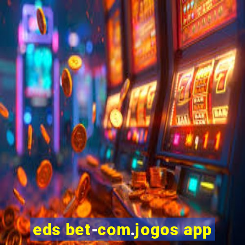 eds bet-com.jogos app