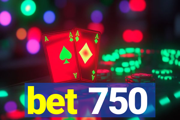 bet 750