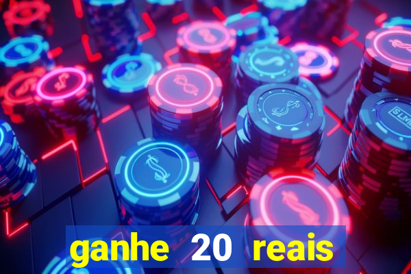 ganhe 20 reais para apostar