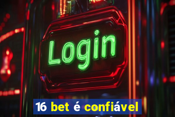 16 bet é confiável