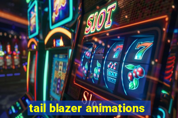 tail blazer animations