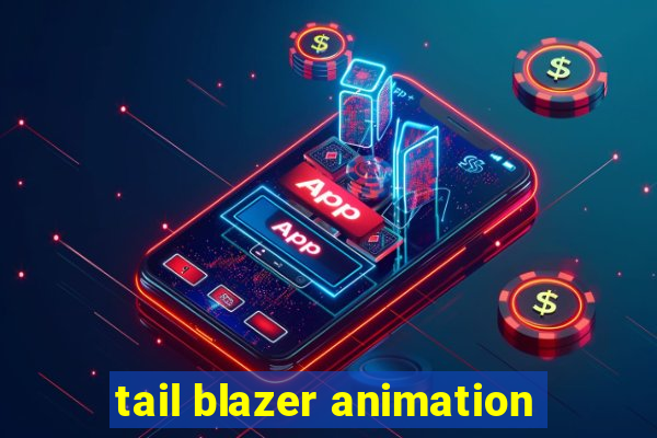 tail blazer animation