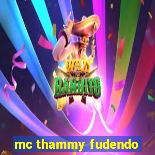 mc thammy fudendo