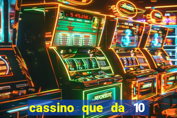 cassino que da 10 reais no cadastro