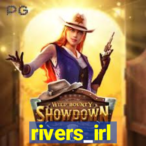 rivers_irl