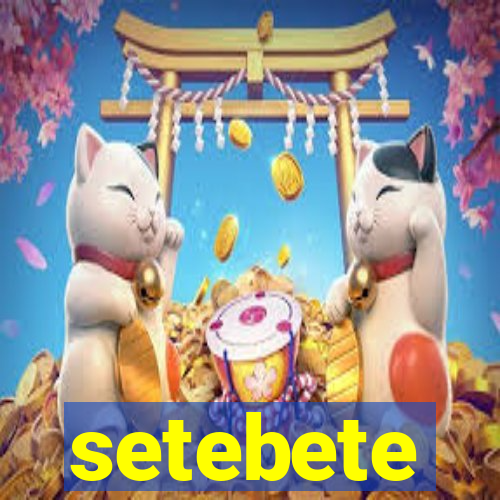 setebete