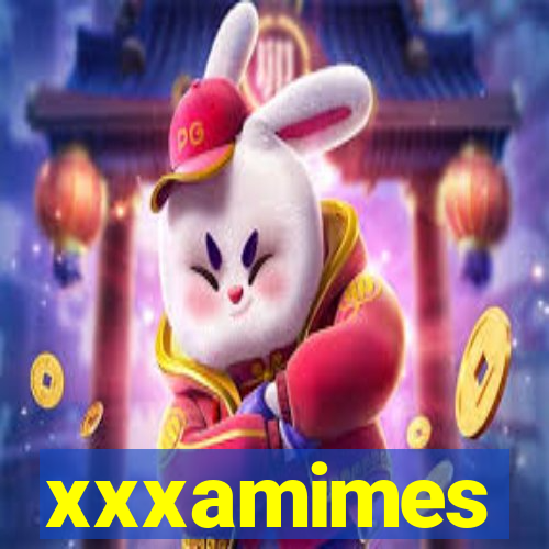 xxxamimes